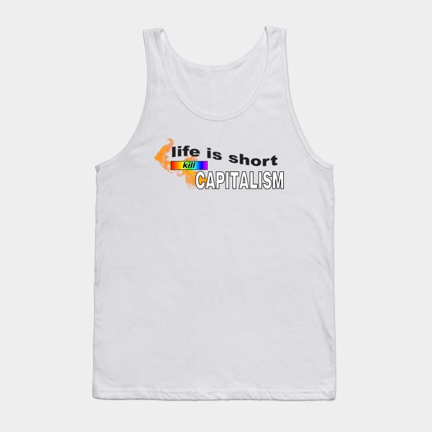 Life Is Short... Kill Capitalism - Anti Capitalist Tank Top by Football from the Left